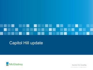 © 2012 McGladrey LLP. All Rights Reserved.© 2014 McGladrey LLP. All Rights Reserved.
© 2012 McGladrey LLP. All Rights Reserved.© 2014 McGladrey LLP. All Rights Reserved.
Capitol Hill update
 