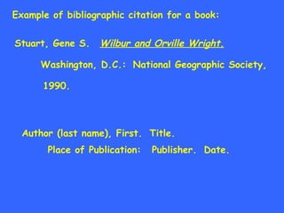 Example of bibliographic citation for a book: Stuart, Gene S. Wilbur and Orville Wright. Washington, D.C.: National Geogra...