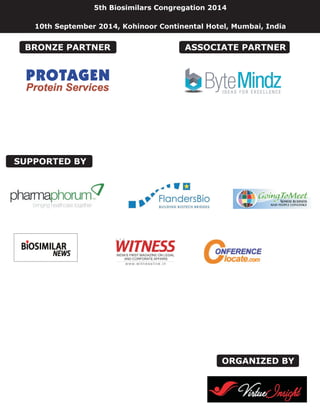 ORGANIZED BY
ASSOCIATE PARTNER
SUPPORTED BY
5th Biosimilars Congregation 2014
10th September 2014, Kohinoor Continental Hotel, Mumbai, India
BRONZE PARTNER
 