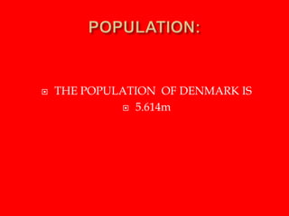  THE POPULATION OF DENMARK IS
 5.614m
 