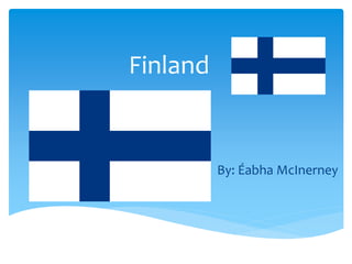 Finland
By: Éabha McInerney
 