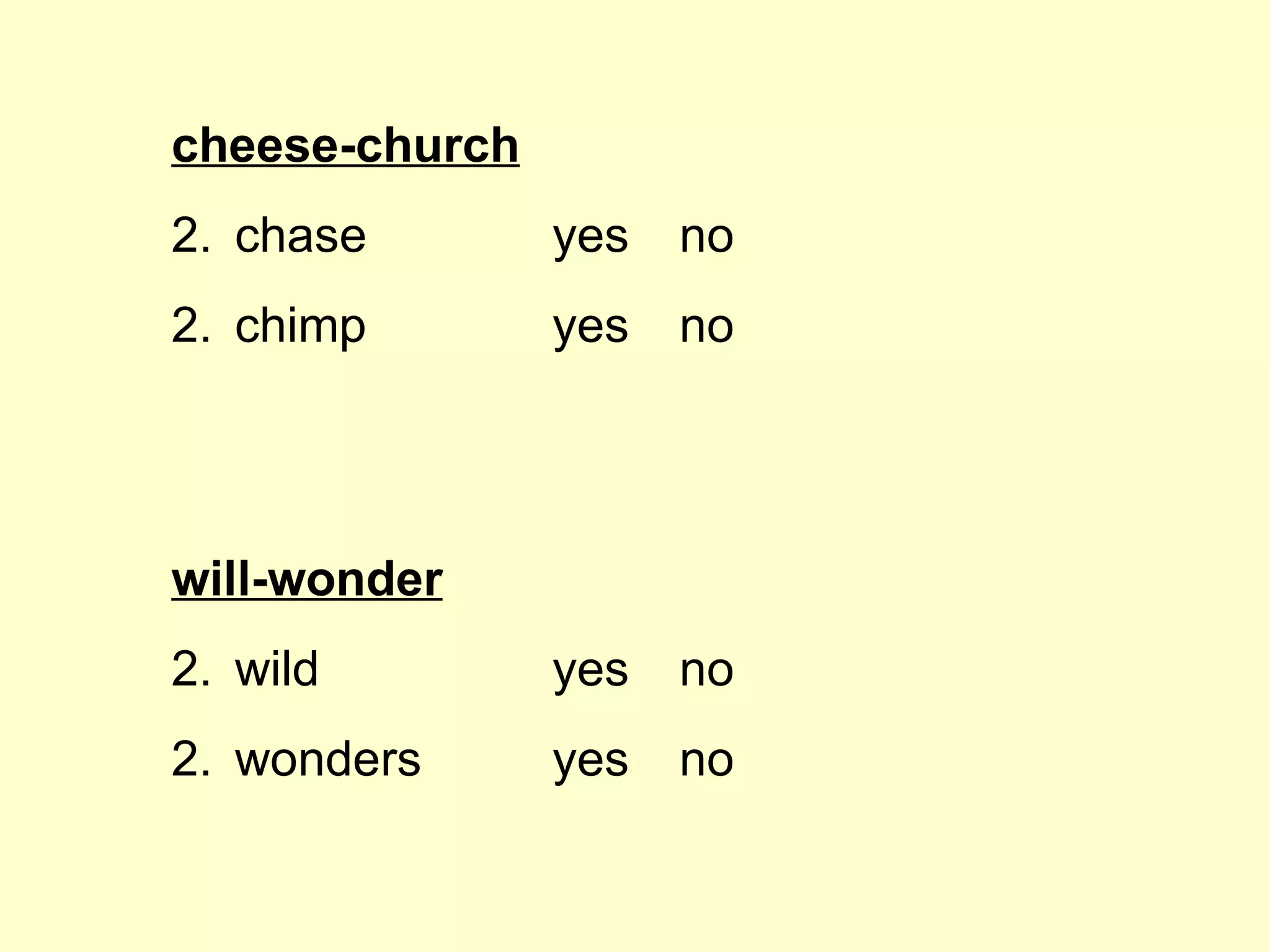 cheese-church chase yes no 2.  chimp yes no will-wonder wild yes no 2. wonders yes no 