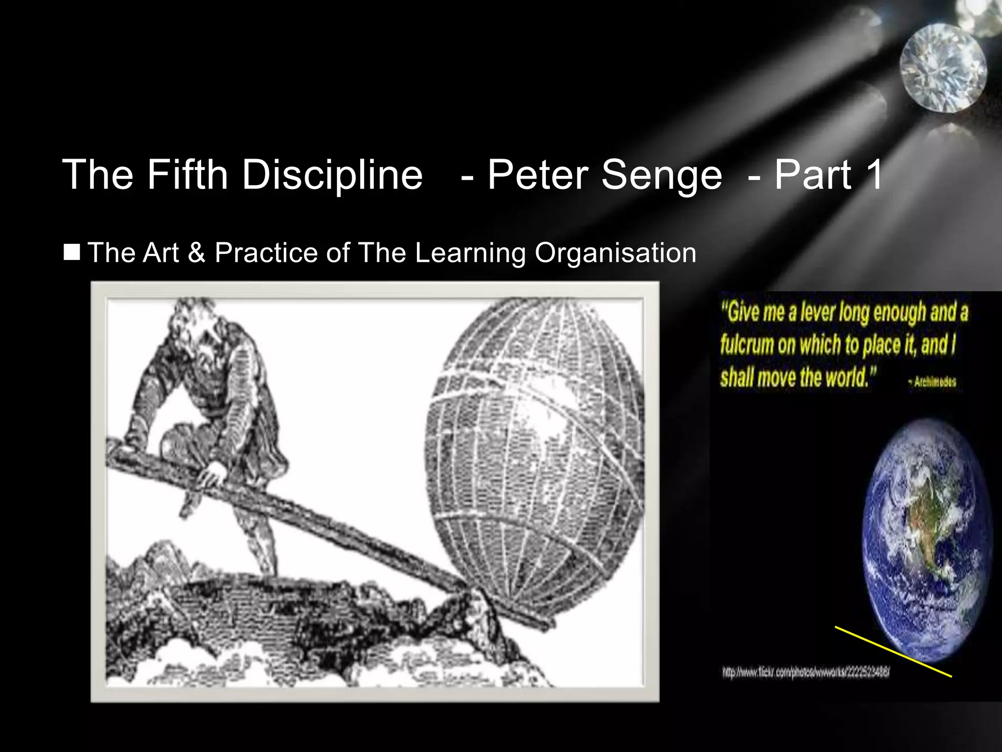  The Art & Practice of The Learning Organisation
The Fifth Discipline - Peter Senge - Part 1
 