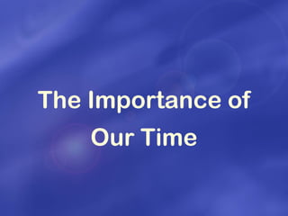 The Importance of Our Time  