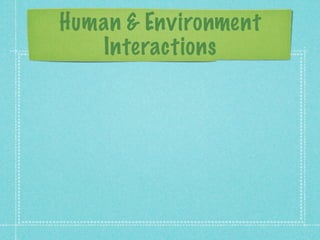 Human & Environment
   Interactions
 