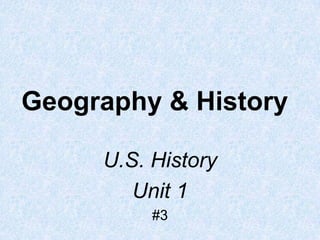 Geography & History
U.S. History
Unit 1
#3
 