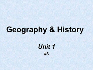 Geography & History
Unit 1
#3
 