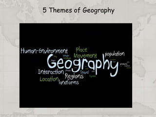 5 Themes of Geography
 