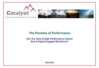 The Paradox of Performance
Can You Have A High Performance Culture And
A Highly Engaged Workforce?
 
