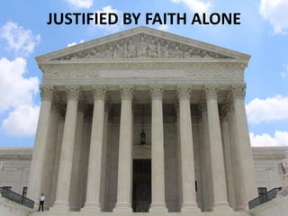 JUSTIFIED BY FAITH ALONE
 