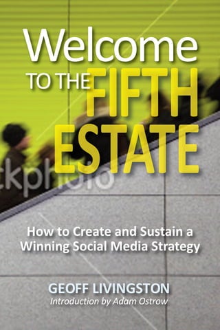 GEOFF LIVINGSTON
Introduction by Adam Ostrow
Welcome
TOTHE
How to Create and Sustain a
Winning Social Media Strategy
 
