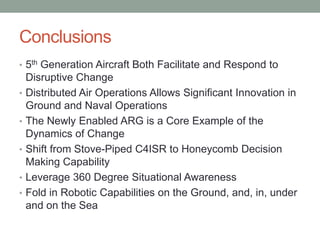 General “Dog” Davis on the Newly Enabled ARGThe F-35Bs give the new ARG a very high-end air superiority fighter, that’s low observable if I want it to be.  I can roll from Air to Air to Air to Ground quickly and be superior to all comers in both missions.  That’s bad news for our adversaries.  I can use the F-35s to escort the V-22s deep into enemy territory.  With those V-22s we can range out to a 400-500-mile radius from the ship without air refueling.  I can go deliver Marines deep in the enemy territory or wherever and do it at 250 miles an hour, so my speed of action, my agility is exponentially increased, and I think if you’re a bad guy, that would probably give you a reason to pause.  It’s a very different animal that’s out there.    We are good now, but will be even more so (by more than a factor of two in the future).