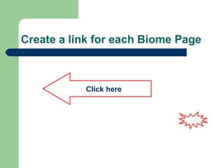 Create a link for each Biome Page Click here 