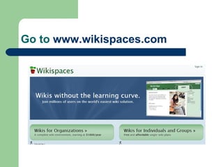 Go to  www.wikispaces.com   