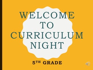 WELCOME
TO
CURRICULUM
NIGHT
5TH GRADE
 