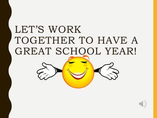 LET’S WORK
TOGETHER TO HAVE A
GREAT SCHOOL YEAR!
 