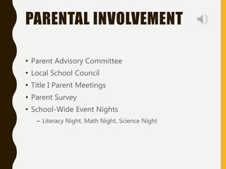 PARENTAL INVOLVEMENT
• Parent Advisory Committee
• Local School Council
• Title I Parent Meetings
• Parent Survey
• School-Wide Event Nights
– Literacy Night, Math Night, Science Night
 