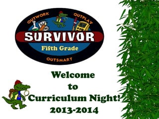 Welcome
to
Curriculum Night!
2013-2014
 