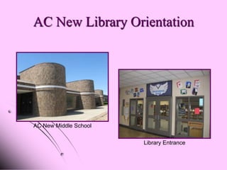 AC New Library Orientation




AC New Middle School


                       Library Entrance
 