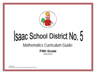 Mathematics Curriculum Guide:
                                                                     Fifth Grade
                                                                       2012-2013




Adapted from:
Arizona Department of Education: Standards and Assessment Division
 