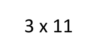 3 x 11 
 