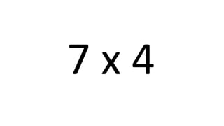 7 x 4 
 