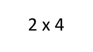 2 x 4 
 