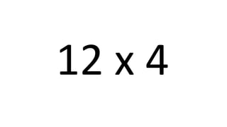 12 x 4 
 