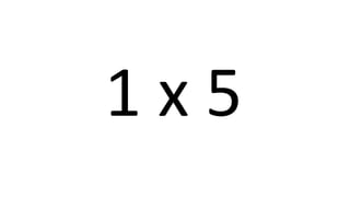 1 x 5 
 