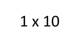 1 x 10 
 