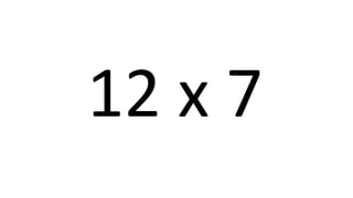 12 x 7 
 