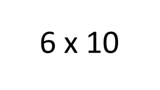 6 x 10 
 