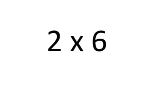 2 x 6 
 