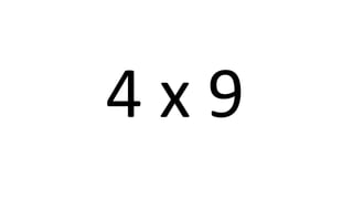 4 x 9 
 