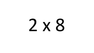 2 x 8 
 