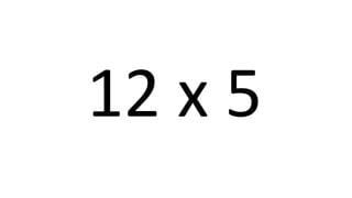 12 x 5 
 
