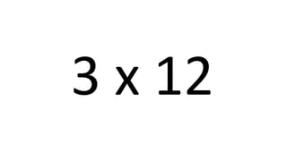 3 x 12 
 