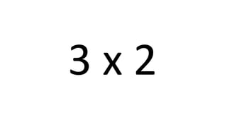 3 x 2 
 