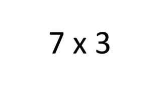 7 x 3 
 