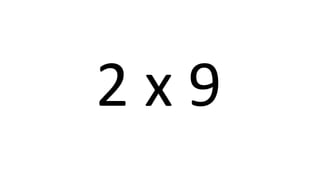 2 x 9 
 