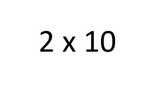 2 x 10 
 