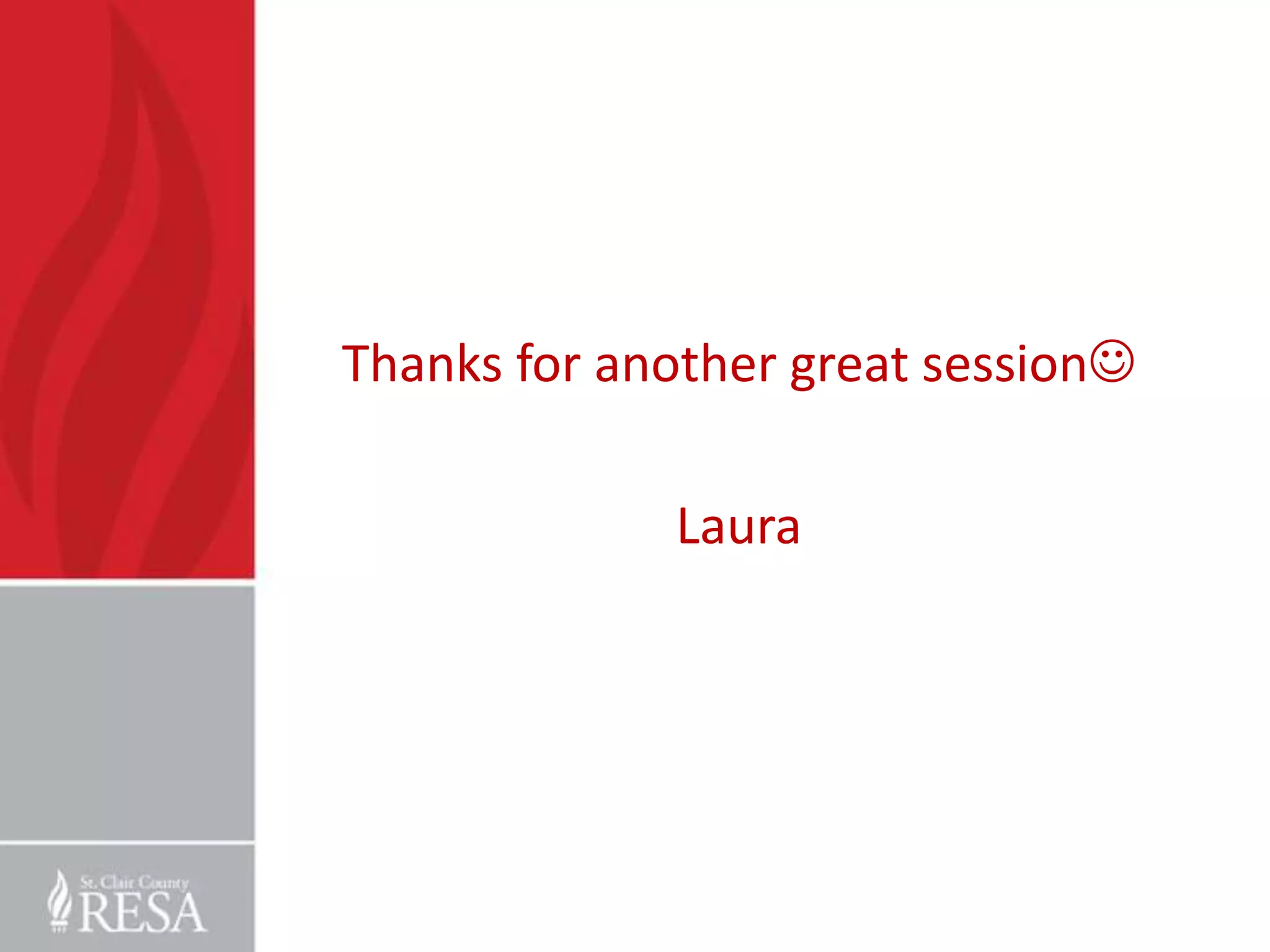 Thanks for another great session

             Laura
 