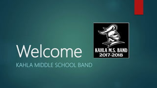 Welcome
KAHLA MIDDLE SCHOOL BAND
 