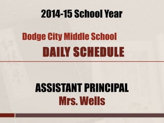 ASSISTANT PRINCIPAL
Mrs. Wells
Dodge City Middle School
2014-15 School Year
 