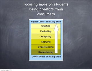 Focusing more on students
being creators than
consumers
Saturday, August 17, 13
 