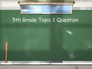 5th Grade Topic 1 Question  