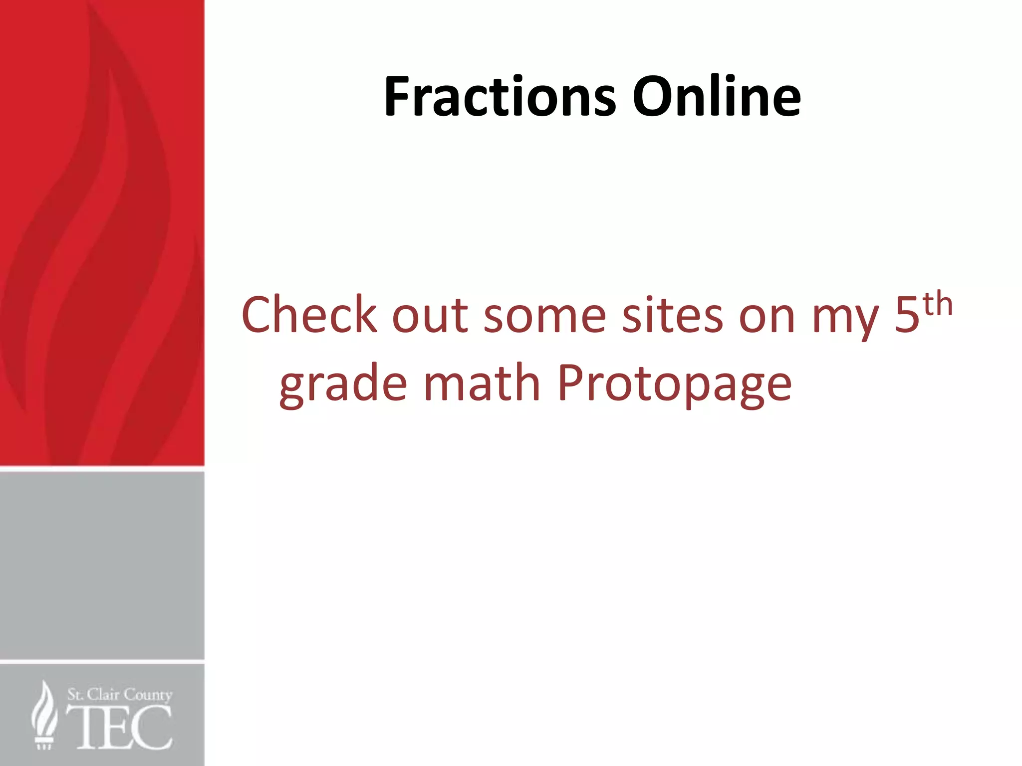 Fractions Online


Check out some sites on my 5th
 grade math Protopage
 