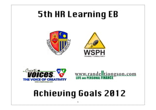 5th HR Learning EB




Achieving Goals 2012
         1
 