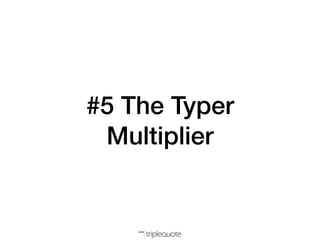 #5 The Typer
Multiplier
 