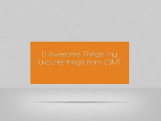 5 Awesome Things